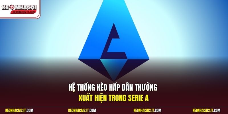 Hệ thống kèo hấp dẫn thường xuất hiện trong Serie A