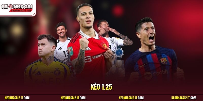 Kèo 1.25 | Bí Quyết Chốt Cửa Chấp Một Trái Đồng Nửa Ăn To