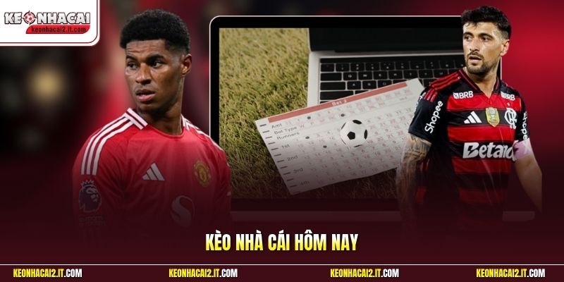Kèo Nhà Cái Hôm Nay | Cập Nhật Bảng Tỷ Lệ Mới Nhất 24/24 