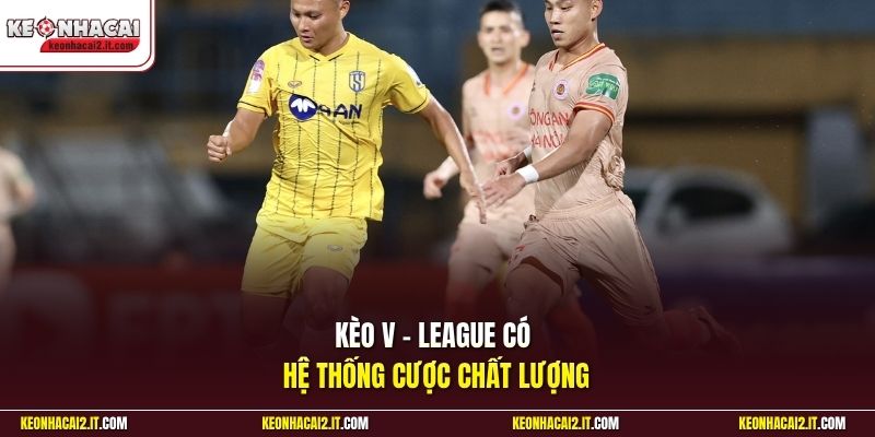 Kèo V - League có hệ thống cược chất lượng
