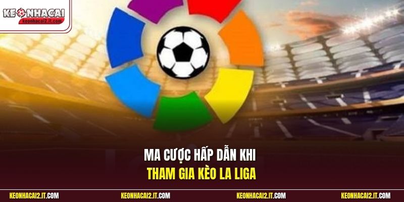 Mã cược hấp dẫn khi tham gia kèo La Liga