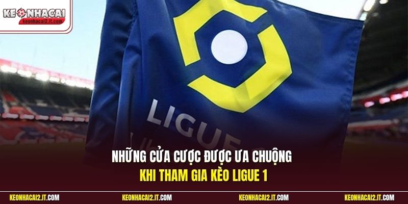 Những cửa cược được ưa chuộng khi tham gia kèo Ligue 1