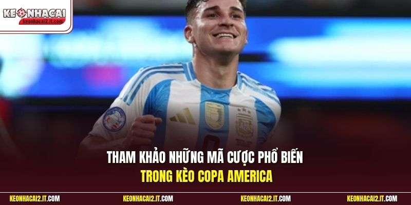 Tham khảo những mã cược phổ biến trong kèo Copa America